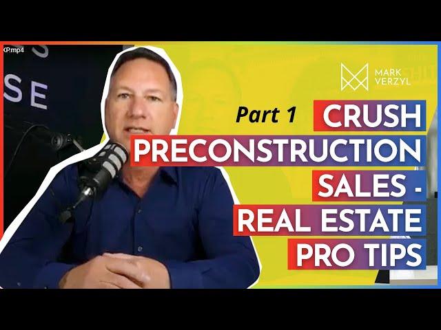 Crush PreConstruction Sales | Real Estate Pro Tips Part #1