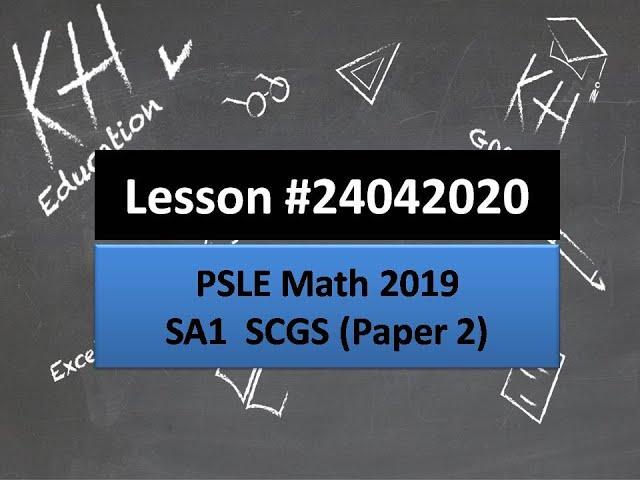 KH Education Online Lesson #24042020 (PSLE Math 2019 SA1 SCGS Paper 2)