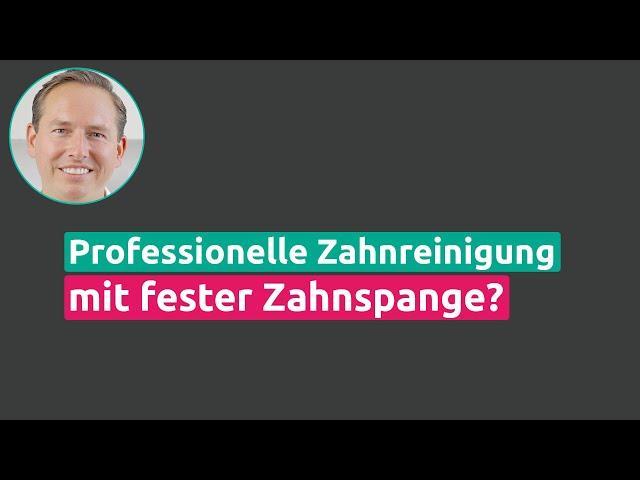 Professionelle Zahnreinigung während einer festen Zahnspange?