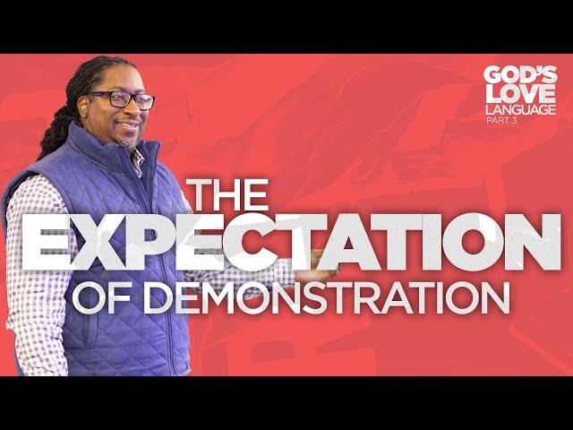 The Expectation of Demonstration | God's Love Language Pt. 3 | Pastor Lewis Hemphill Jr.