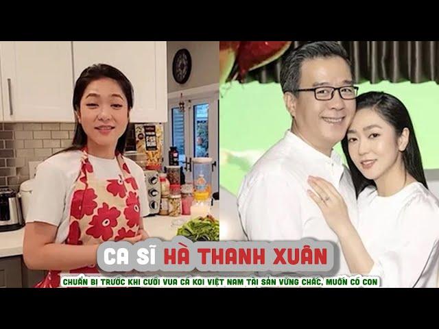 HÀ THANH XUÂN - Chuẩn bị trước khi cưới Vua cá Koi Việt Nam Tài sản vững chắc, muốn có con