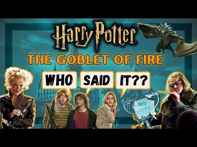 Not even Potterheads can get all of these quotes right! Harry Potter and the Goblet of Fire