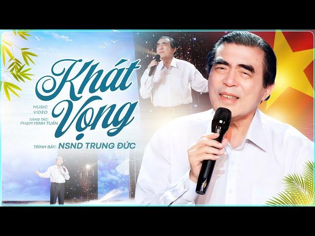 Khát Vọng - NSND Trung Đức | OFFICIAL MUSIC VIDEO