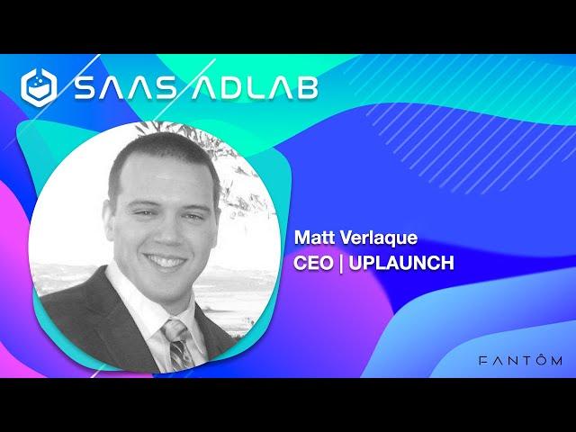 SaaS AdLab Podcast | Episode: 26 | Matt Verlaque - Co-Founder & CEO: UpLaunch