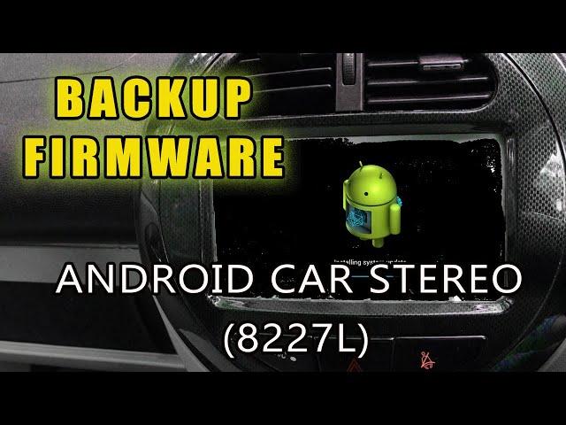 How to Backup Android Car Stereo Firmware : Full Stock ROM Backup 8227L