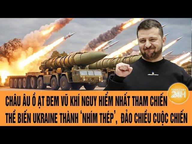 Toàn cảnh thế giới 4/3: Châu Âu ồ ạt đem vũ khí nguy hiểm nhất tới Ukraine đảo chiều cuộc chiến