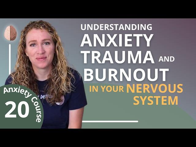 Understanding Trauma, Anxiety and Burnout in your Nervous System - Break the Anxiety Cycle 20/30