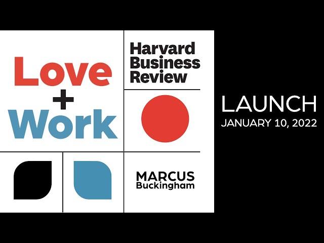 LOVE+WORK Launch with Marcus Buckingham and Harvard Business Review