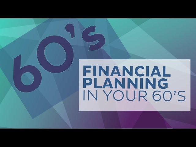 Financial Planning in Your 60’s