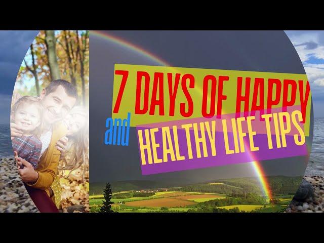 7 days of happy and healthy life tips | #SM-Educate #health