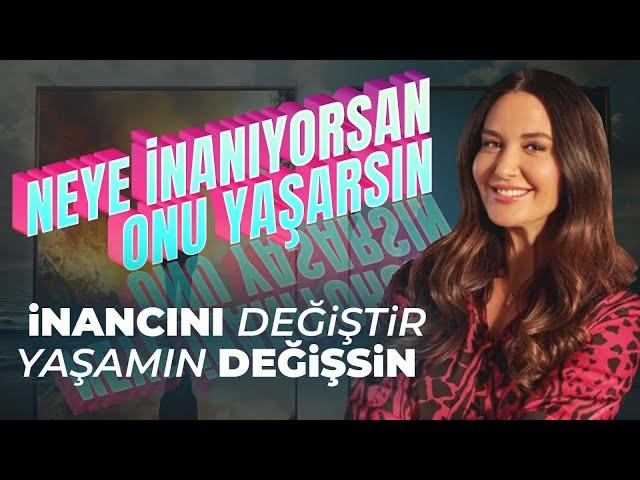 Neye İnanıyorsan Onu Yaşarsın İnancını Değiştir Yaşamın Değişsin | Ayşe Tolga