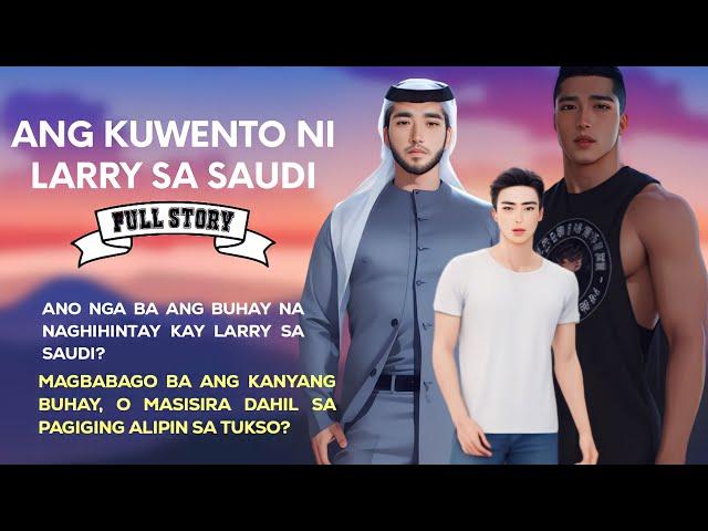 Ang Kuwento ni Larry sa Saudi | Full Story | BL Story | Tagalog Love Story