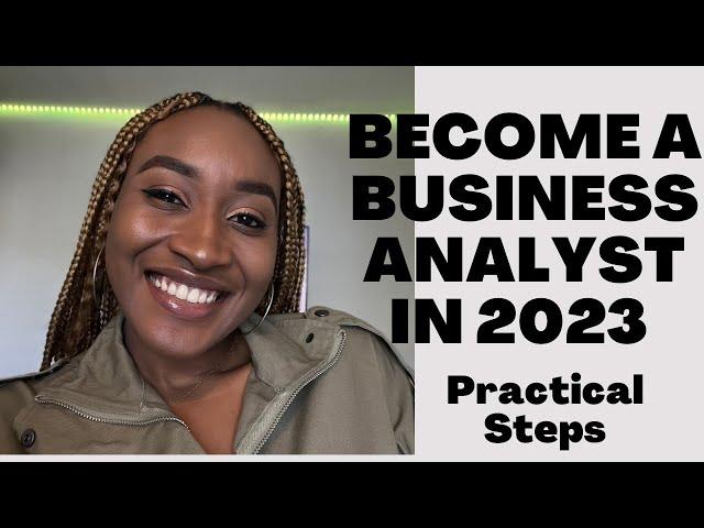 Become A Business Analyst in 2023 | *PRACTICAL STEPS*