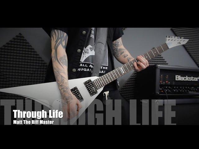 Matt The Riff Master - Through Life ( Original Song!)