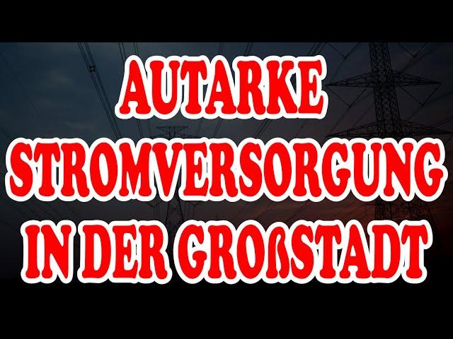 Photovoltaik Autarke Energieversorgung Strom Stromversorgung in der Großstadt Großstadtautarkie