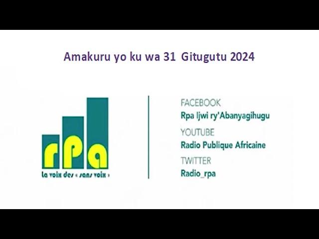 Amakuru yo ku wa 31  Gitugutu 2024