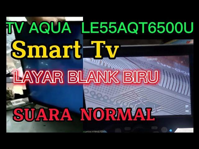 TV AQUA LE55AQT6500U BLANK BIRU