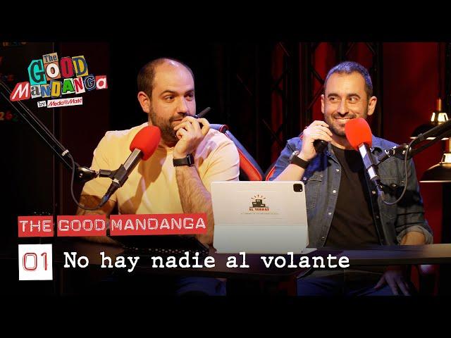 THE GOOD MANDANGA Ep. 01: No hay nadie al volante