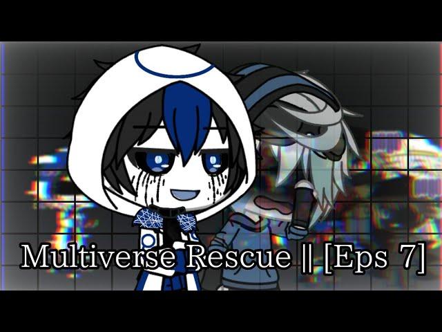 Multiverse Rescue || [Eps 7]