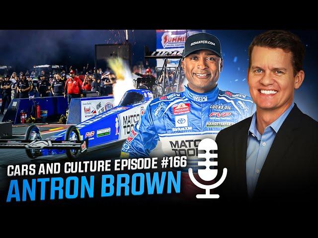 Top Fuel Racer & NHRA Team Owner Antron Brown - Cars and Culture Episode #166