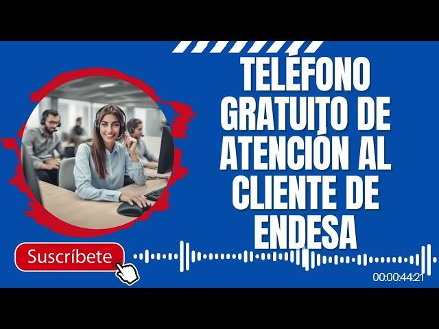 Teléfono gratuito de atención al cliente de Endesa