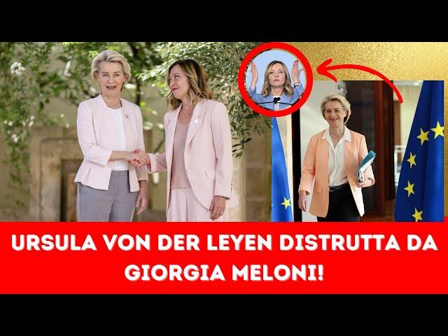 URSULA VON DER LEYEN DISTRUTTA DA GIORGIA MELONI!