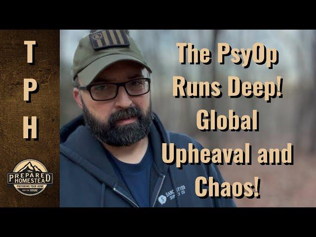 This PsyOp Runs Deep! Global Upheaval and Chaos!