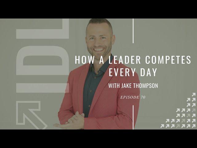How a Leader Competes Every Day with Jake Thompson