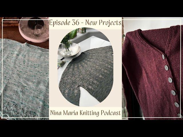 Episode 36 - New Projects - Nina Maria Knitting Podcast