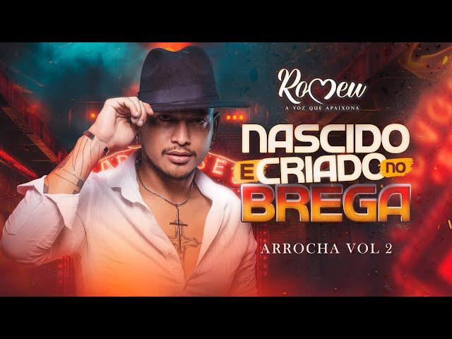 ROMEU ARROCHA VOL 2 2024 ( CD NASCIDO E CRIADO NO BREGA ) ROMEU 2024 - MÚSICAS INÉDITAS #romeu