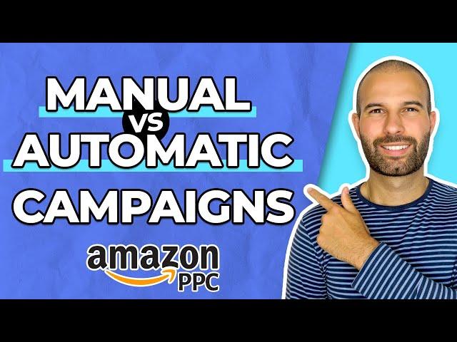 Automatic Vs Manual Campaigns | Amazon PPC