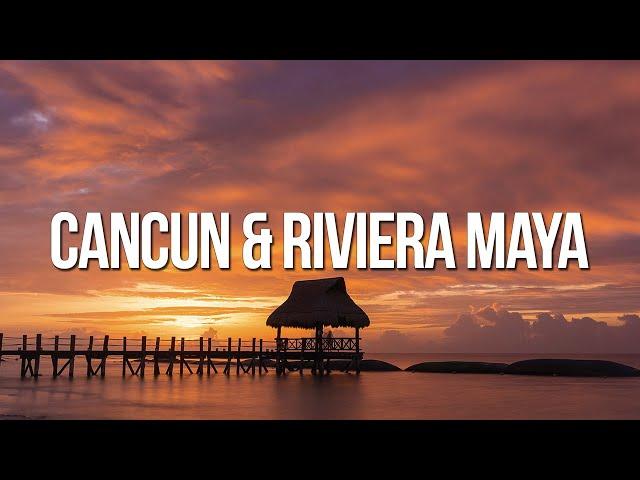 Best Places to Visit in CANCUN and the RIVIERA MAYA  | Travel Guide