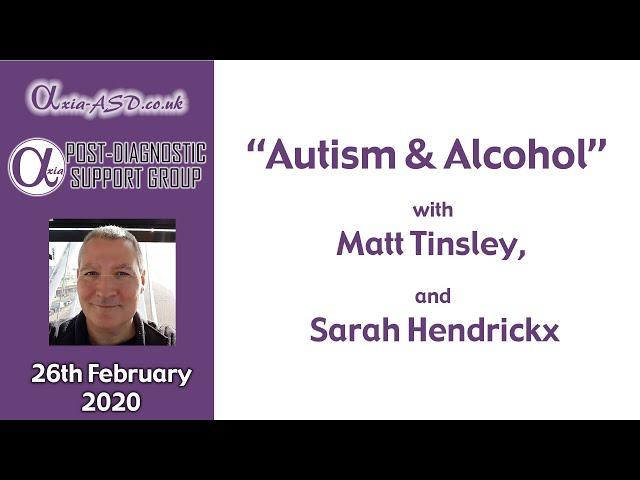 Axia ASD - "Autism and Alcohol" Matt Tinsley - PDSG Febrary 2020