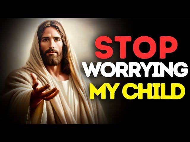 𝙂𝙤𝙙 𝙈𝙚𝙨𝙨𝙖𝙜𝙚: Stop Worrying My Child, I Am Your God | God Message Today | God's Message Now