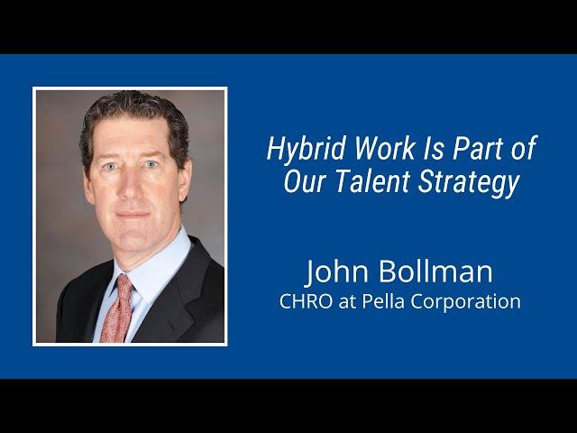 #214: Hybrid Work Is Part of Our Talent Strategy: John Bollman, CHRO at Pella Corporation