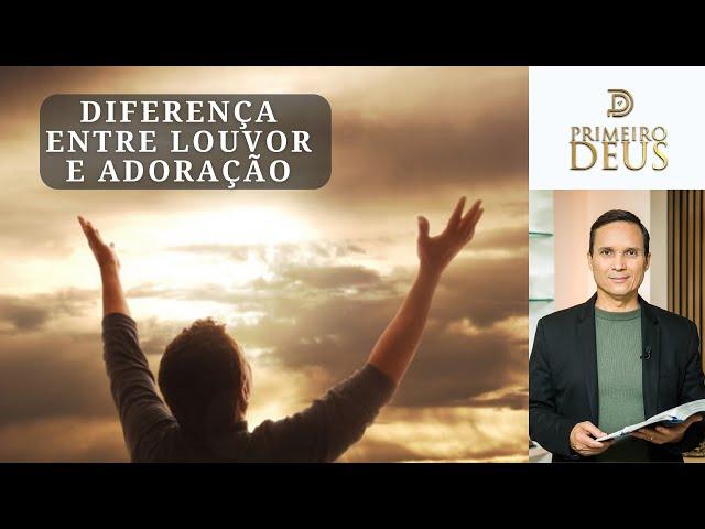 746. DIFERENÇA ENTRE LOUVOR E ADORAÇÃO / PRIMEIRO DEUS / PR. ARILTON