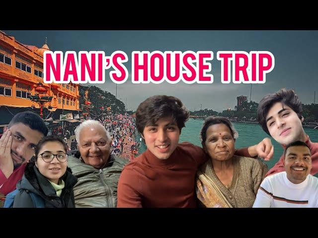 NANI'S HOUSE TRIP | HARIDWAR-RISHIKESH | Grovers Here! | @RajGrover005