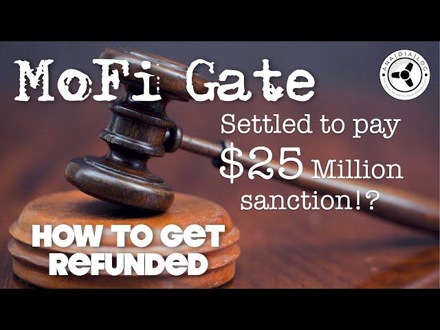 MoFi-Gate: Settled to pay $25 million sanction...if you take action!
