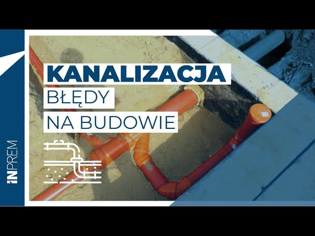 Kanalizacja - jak uniknąć błędów na budowie (część 1)