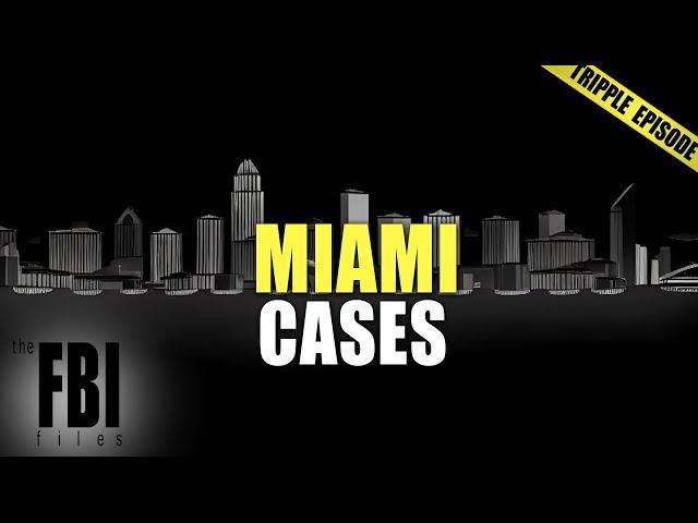 Best Of Miami Cases | TRIPLE EPISODE | The FBI Files