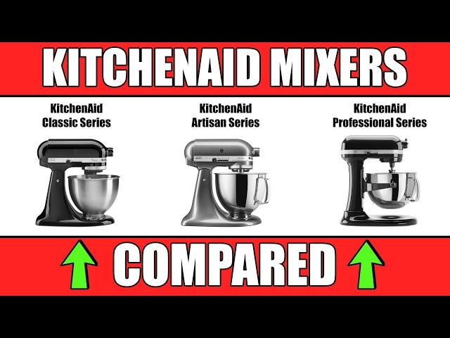 KitchenAid Stand Mixers COMPARED - CLASSIC vs ARTISAN vs PROFESSIONAL