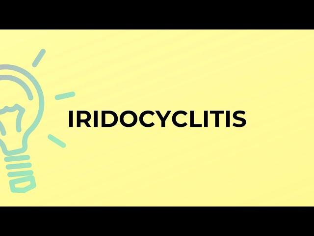 What is the meaning of the word IRIDOCYCLITIS?