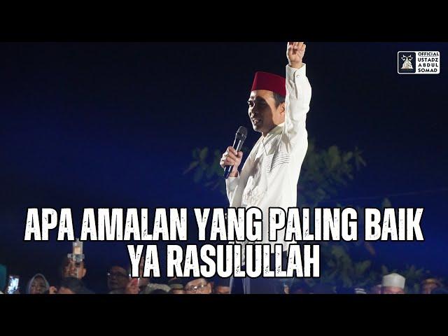 Apa Amalan Yang Paling Baik Ya Rasulullah | Ustadz Abdul Somad