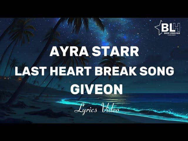 Ayra Starr ft Giveon - Last Heart Break Song (Lyrics) It feels good to love somebody and loves back