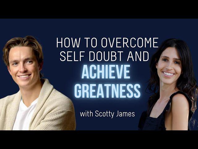 Scotty James: Navigating Imposter Syndrome| A Life Of Greatness w/ Sarah Grynberg