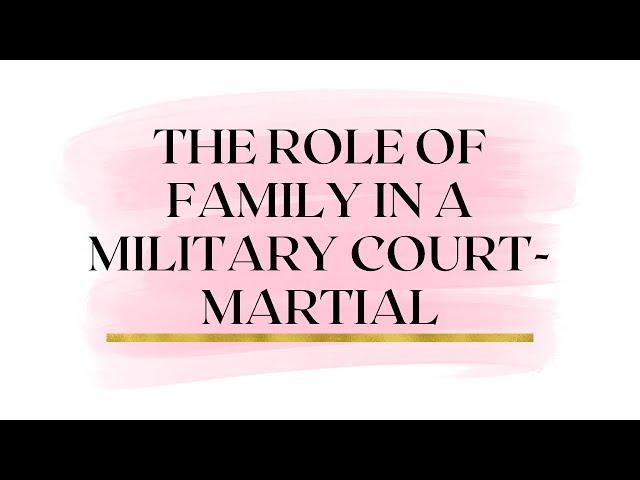 Military Court-Martial Attorney: Family in Article 120 UCMJ Military Sexual Assault Cases