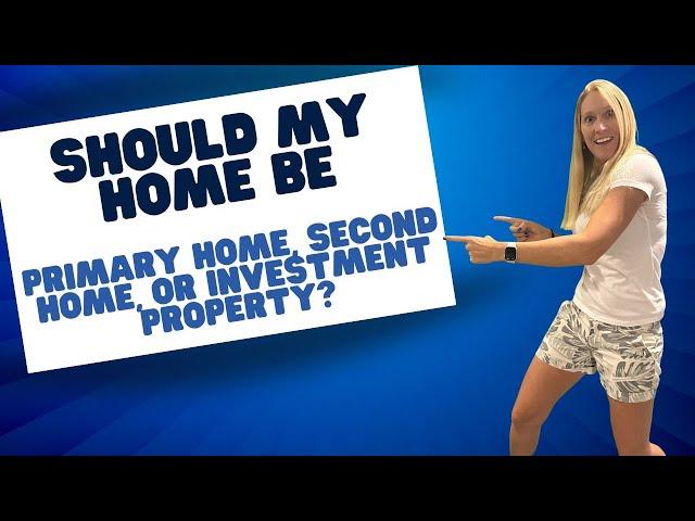 Should my home be designated Primary home,  Second home, or Investment Property?