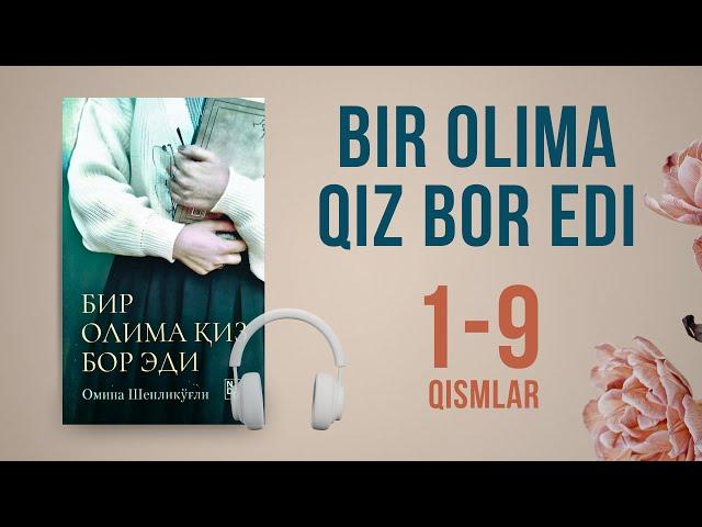 Bir olima qiz bor edi (1-9-qismlar) - Omina Shenliko'g'li