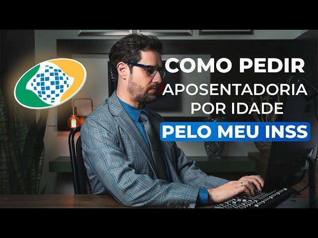 Como pedir sua Aposentadoria por Idade em 2024 pelo MEU INSS, de forma gratuita, online e rápida