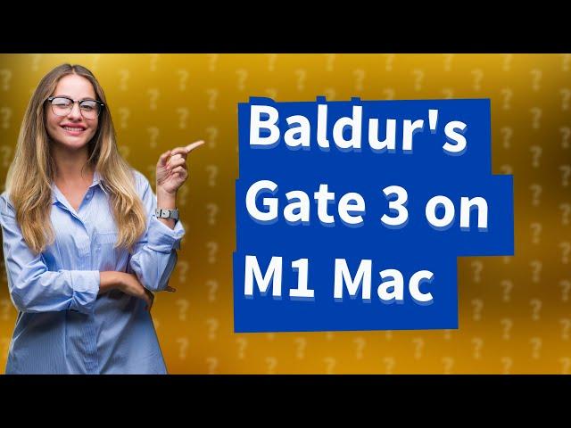 Can I play Baldur's Gate 3 on M1 Mac?